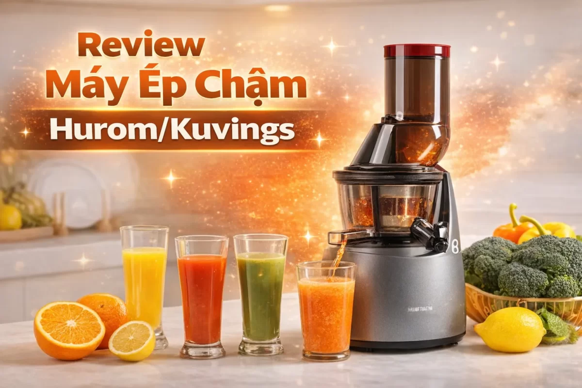 Review Máy Ép Chậm Hurom/Kuvings