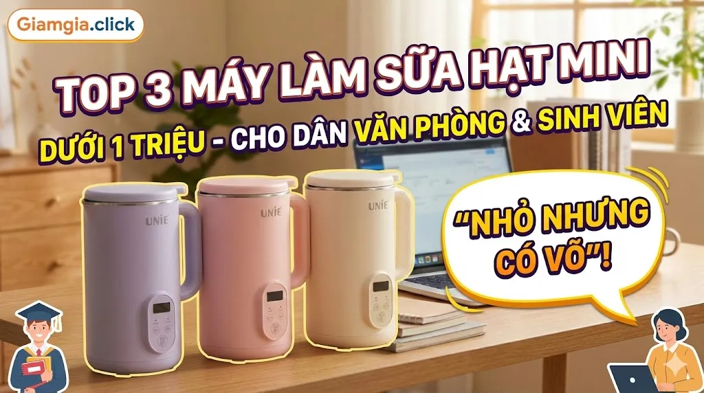 Top 3 Máy Làm Sữa Hạt Mini Dưới 1 Triệu Cho Dân Văn Phòng & Sinh Viên